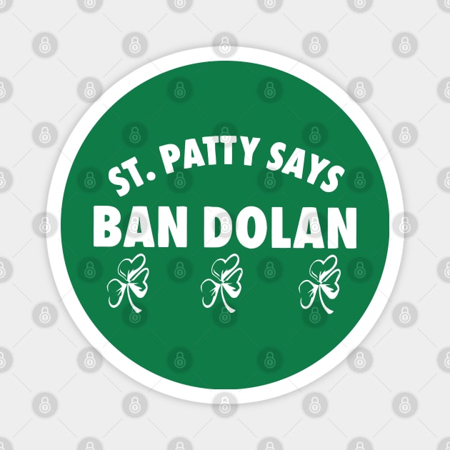 Ban Dolan St patty says meme Magnet by Vamp Pattern